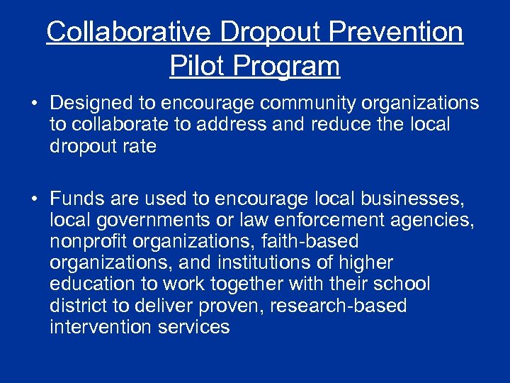 Collaborative Dropout Prevention Pilot Program • Designed to encourage community organizations to collaborate to