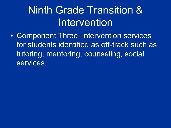 Ninth Grade Transition & Intervention • Component Three: intervention services for students identified as