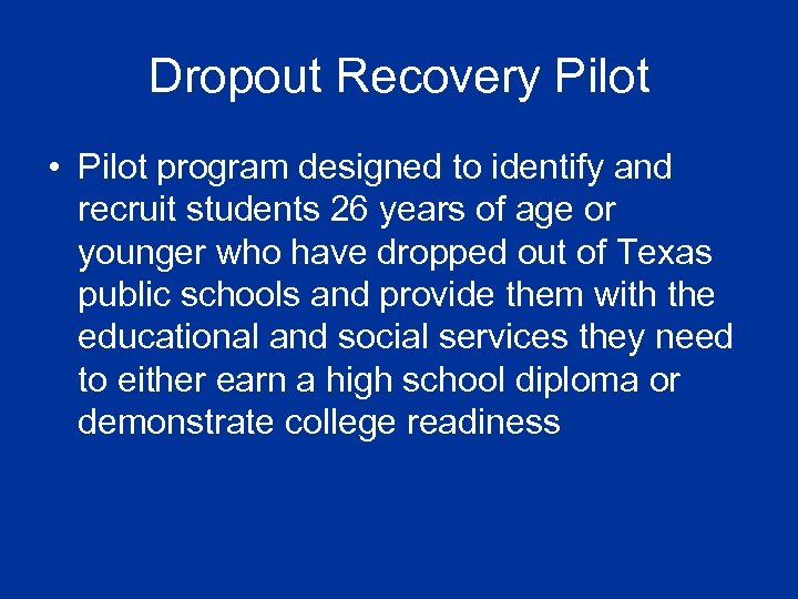 Dropout Recovery Pilot • Pilot program designed to identify and recruit students 26 years