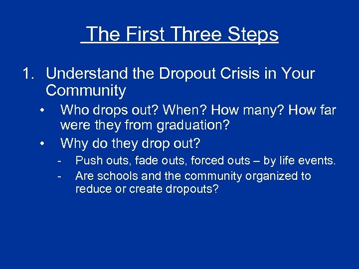 The First Three Steps 1. Understand the Dropout Crisis in Your Community • •
