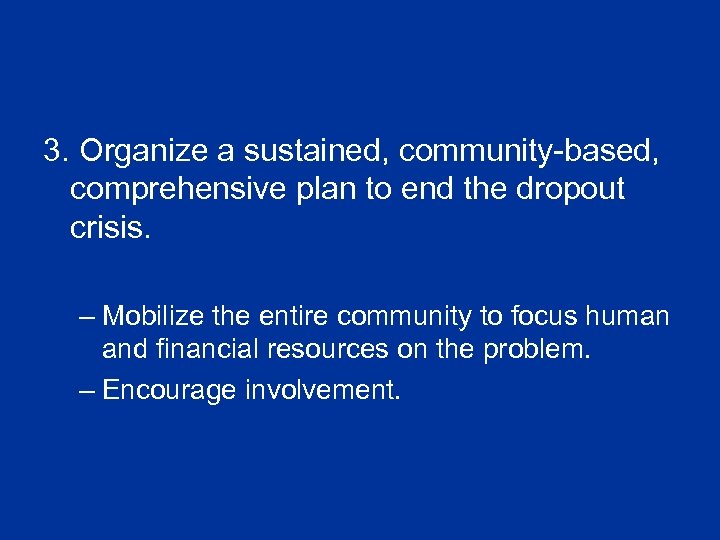 3. Organize a sustained, community-based, comprehensive plan to end the dropout crisis. – Mobilize