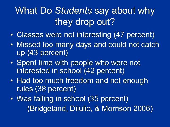 What Do Students say about why they drop out? • Classes were not interesting
