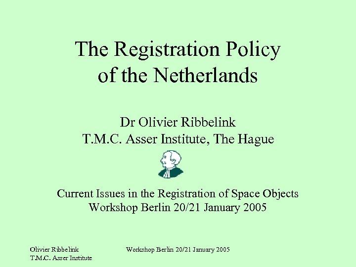 The Registration Policy of the Netherlands Dr Olivier Ribbelink T. M. C. Asser Institute,