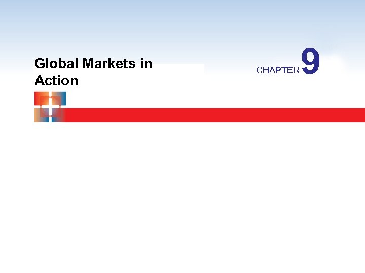 Global Markets in Action CHAPTER 9 