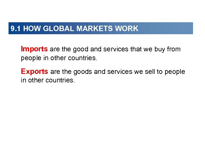 9. 1 HOW GLOBAL MARKETS WORK Imports are the good and services that we