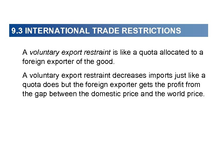 9. 3 INTERNATIONAL TRADE RESTRICTIONS A voluntary export restraint is like a quota allocated