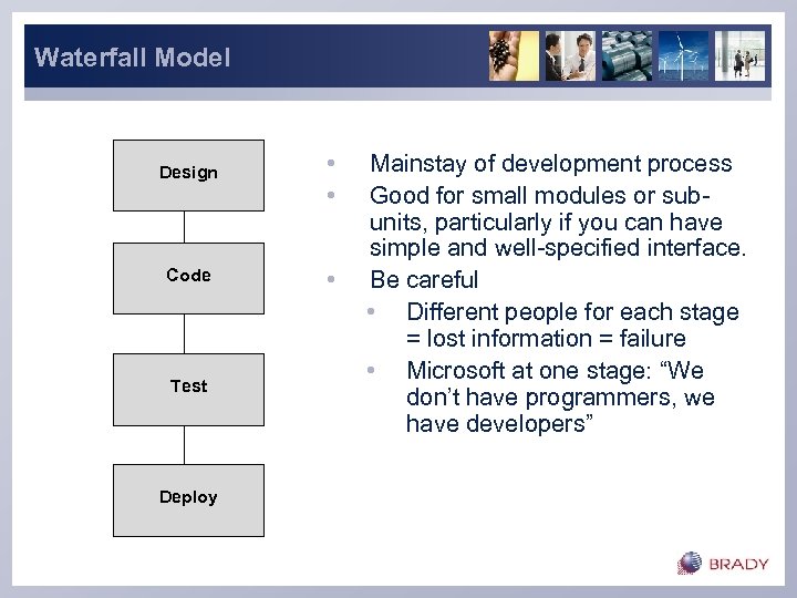 Waterfall Model Design • • Code • Test Deploy Mainstay of development process Good
