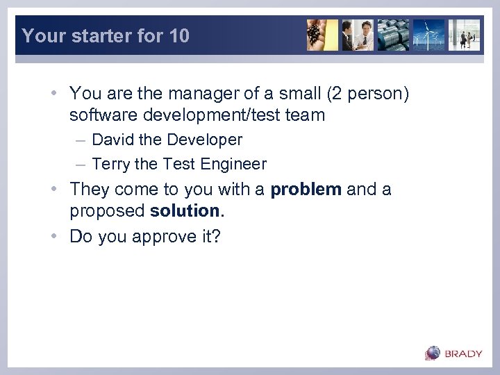 Your starter for 10 • You are the manager of a small (2 person)