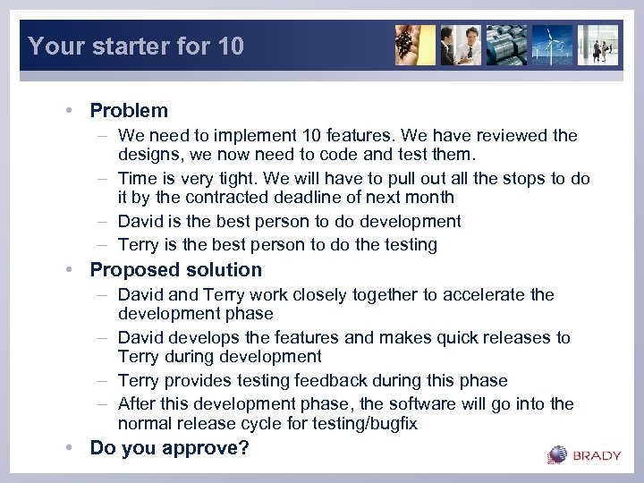 Your starter for 10 • Problem – We need to implement 10 features. We
