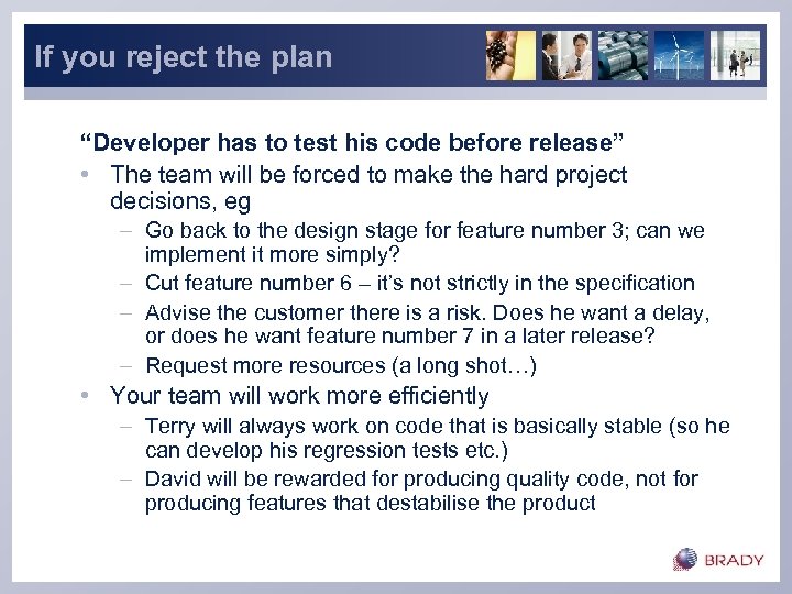 If you reject the plan “Developer has to test his code before release” •