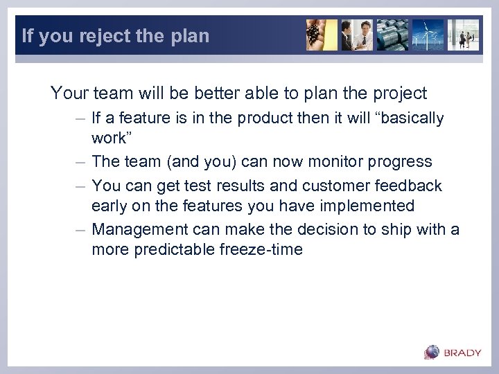 If you reject the plan Your team will be better able to plan the