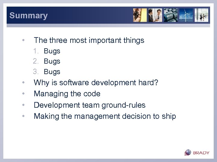 Summary • The three most important things 1. Bugs 2. Bugs 3. Bugs •