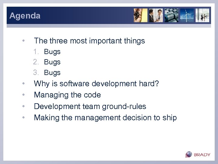 Agenda • The three most important things 1. Bugs 2. Bugs 3. Bugs •