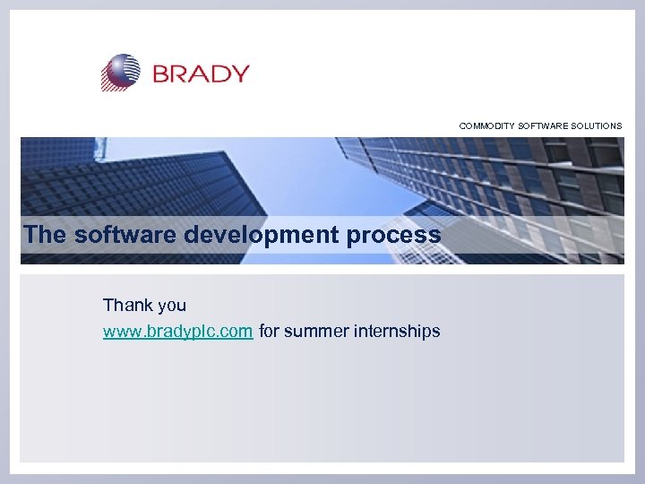 COMMODITY SOFTWARE SOLUTIONS The software development process Thank you www. bradyplc. com for summer