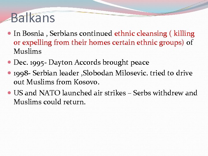 Balkans In Bosnia , Serbians continued ethnic cleansing ( killing or expelling from their