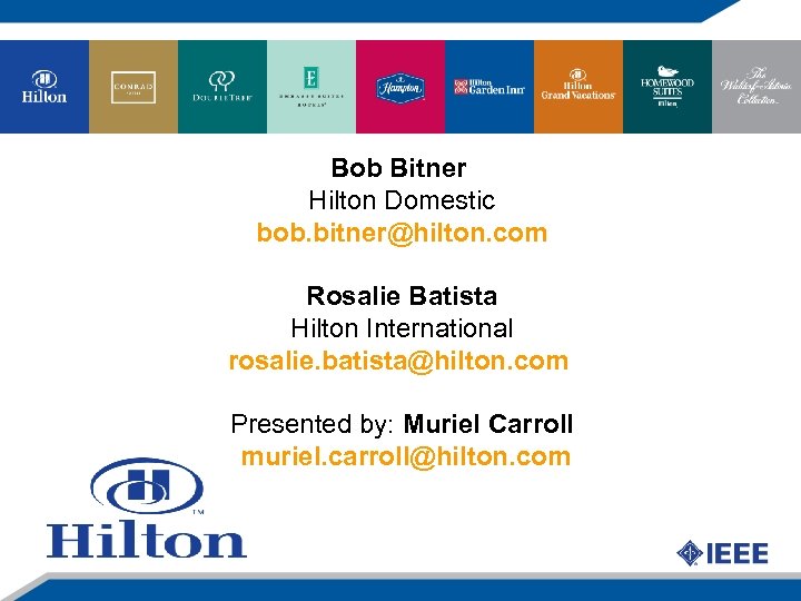 Bob Bitner Hilton Domestic bob. bitner@hilton. com Rosalie Batista Hilton International rosalie. batista@hilton. com