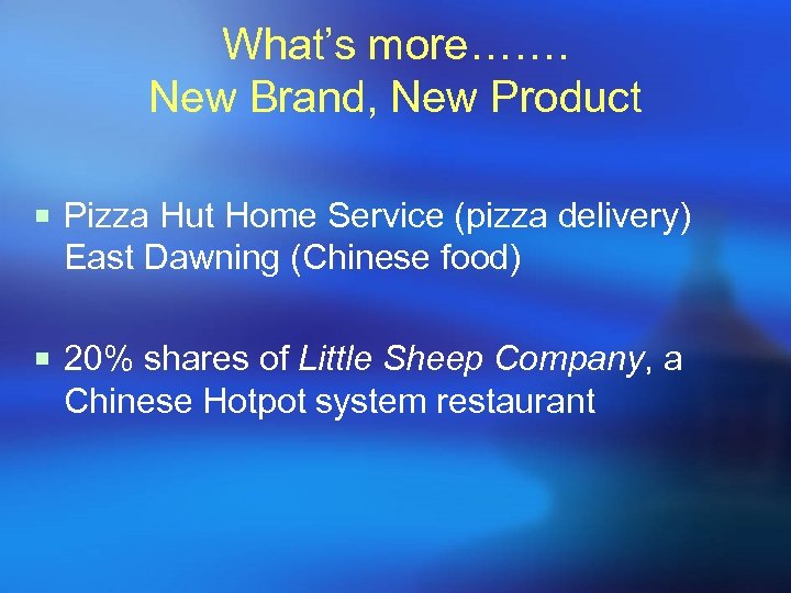 What’s more……. New Brand, New Product ¡ Pizza Hut Home Service (pizza delivery) East