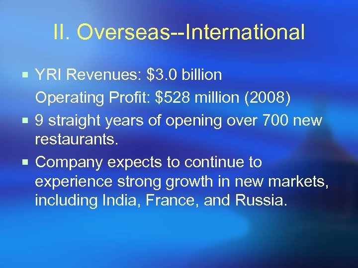 II. Overseas--International ¡ YRI Revenues: $3. 0 billion Operating Profit: $528 million (2008) ¡