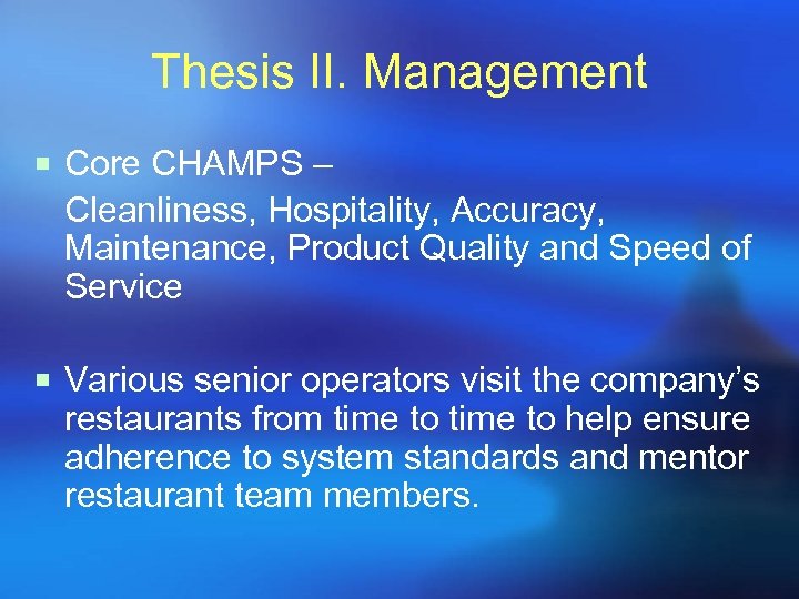 Thesis II. Management ¡ Core CHAMPS – Cleanliness, Hospitality, Accuracy, Maintenance, Product Quality and