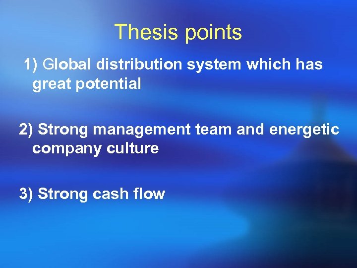 Thesis points 1) Global distribution system which has great potential 2) Strong management team