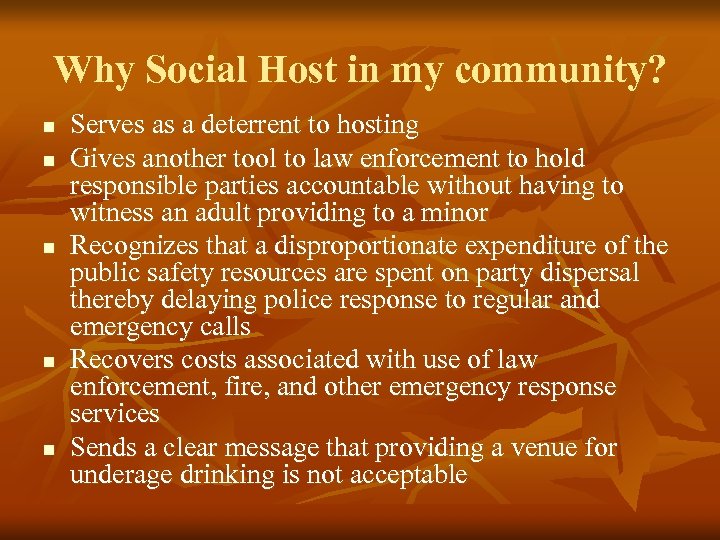 Why Social Host in my community? n n n Serves as a deterrent to