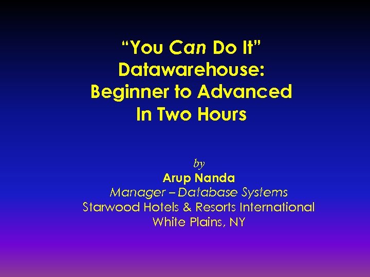 “You Can Do It” Datawarehouse: Beginner to Advanced In Two Hours by Arup Nanda
