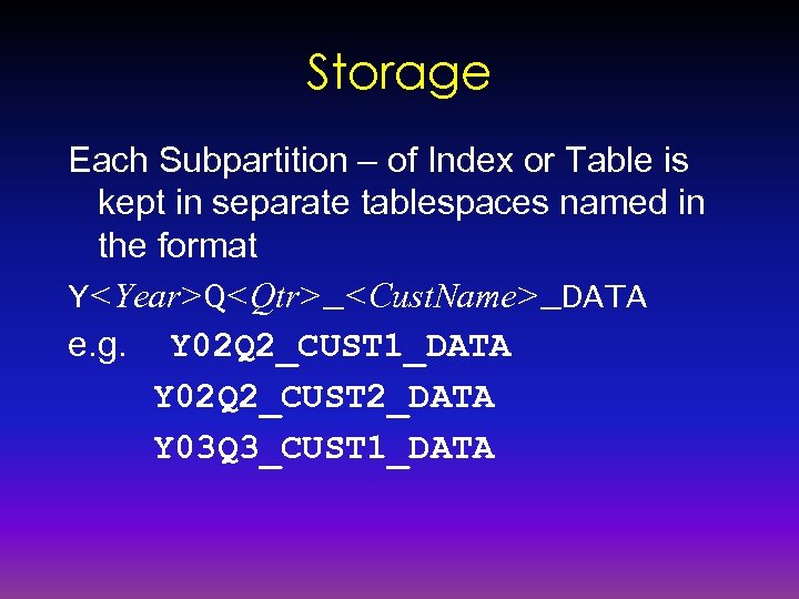 Storage Each Subpartition – of Index or Table is kept in separate tablespaces named