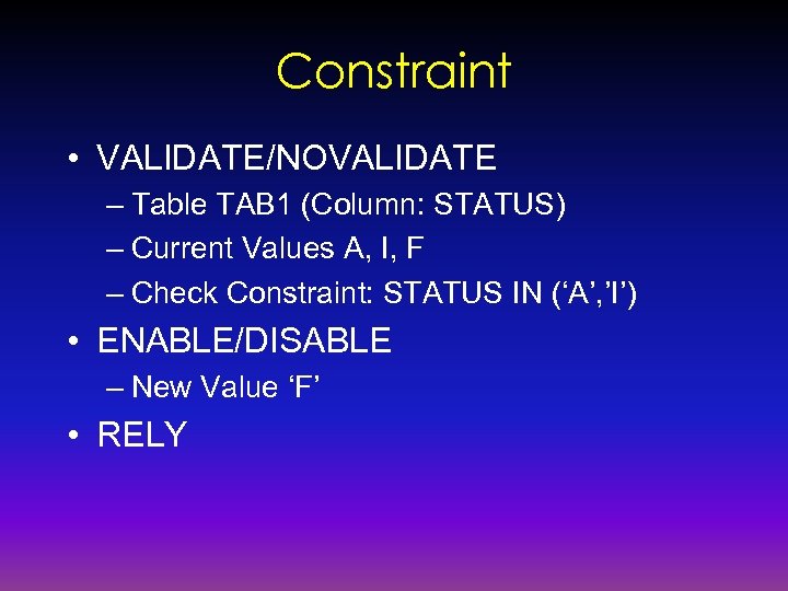 Constraint • VALIDATE/NOVALIDATE – Table TAB 1 (Column: STATUS) – Current Values A, I,