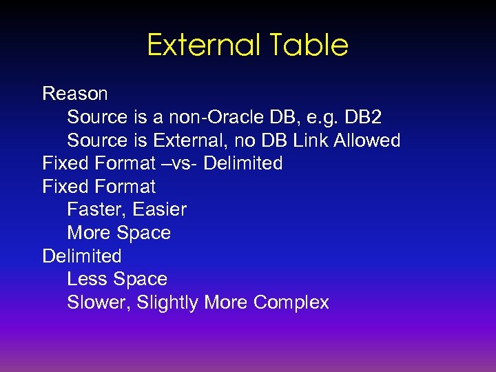 External Table Reason Source is a non-Oracle DB, e. g. DB 2 Source is