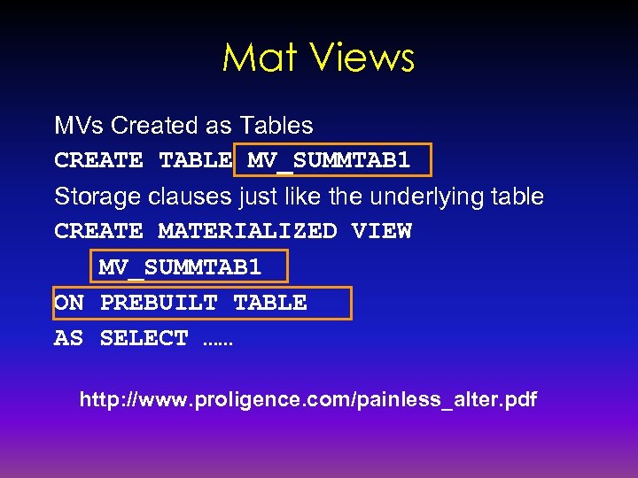 Mat Views MVs Created as Tables CREATE TABLE MV_SUMMTAB 1 Storage clauses just like