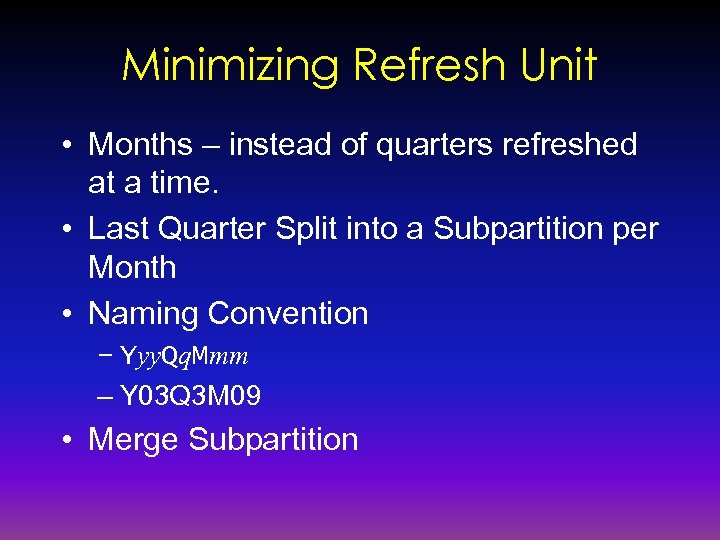 Minimizing Refresh Unit • Months – instead of quarters refreshed at a time. •