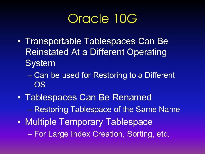 Oracle 10 G • Transportable Tablespaces Can Be Reinstated At a Different Operating System