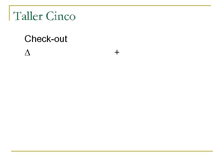 Taller Cinco Check-out ∆ + 