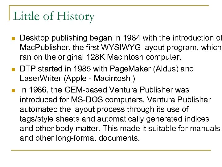 Little of History n n n Desktop publishing began in 1984 with the introduction