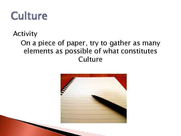 Culture Activity On a piece of paper, try to gather as many elements as