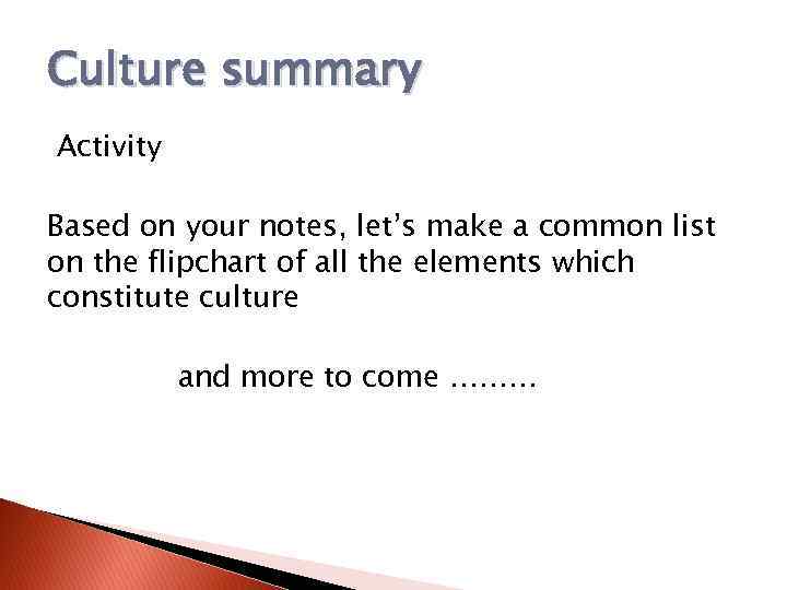 Culture summary Activity Based on your notes, let’s make a common list on the