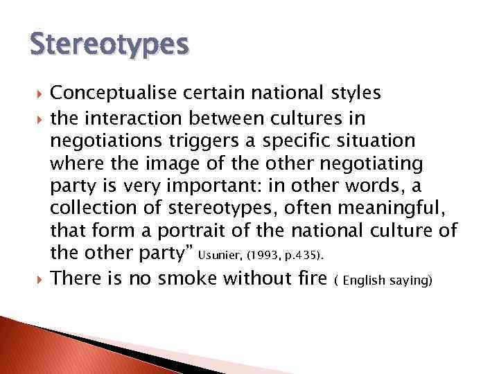 Stereotypes Conceptualise certain national styles the interaction between cultures in negotiations triggers a specific