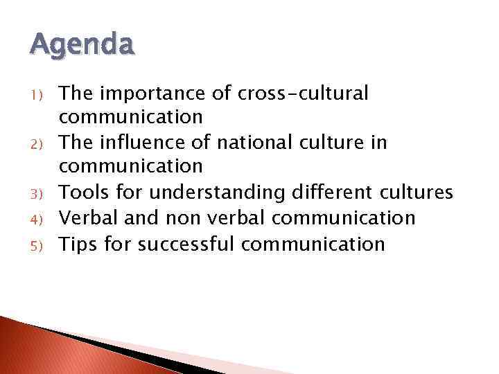 Agenda 1) 2) 3) 4) 5) The importance of cross-cultural communication The influence of