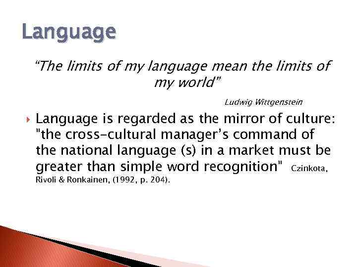 Language “The limits of my language mean the limits of my world” Ludwig Wittgenstein