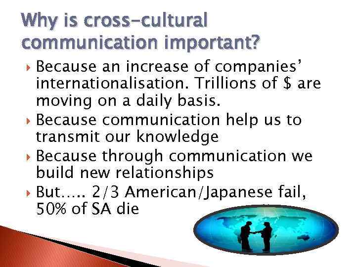 Why is cross-cultural communication important? Because an increase of companies’ internationalisation. Trillions of $