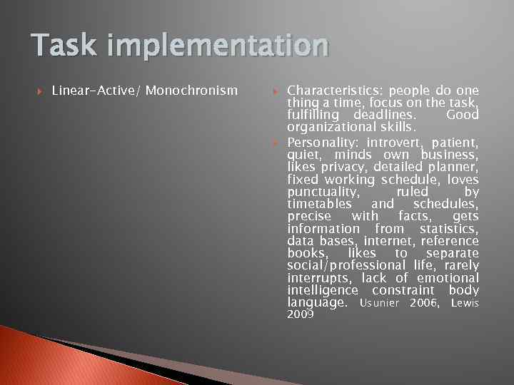 Task implementation Linear-Active/ Monochronism Characteristics: people do one thing a time, focus on the