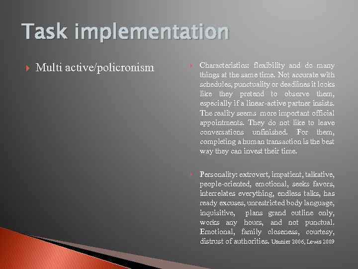 Task implementation Multi active/policronism Characteristics: flexibility and do many things at the same time.