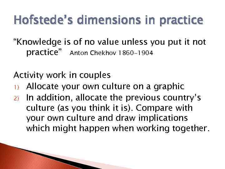 Hofstede’s dimensions in practice “Knowledge is of no value unless you put it not