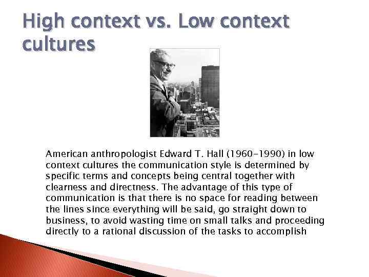 High context vs. Low context cultures American anthropologist Edward T. Hall (1960 -1990) in