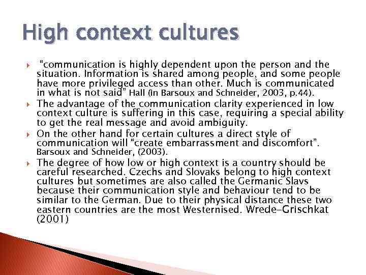 High context cultures “communication is highly dependent upon the person and the situation. Information