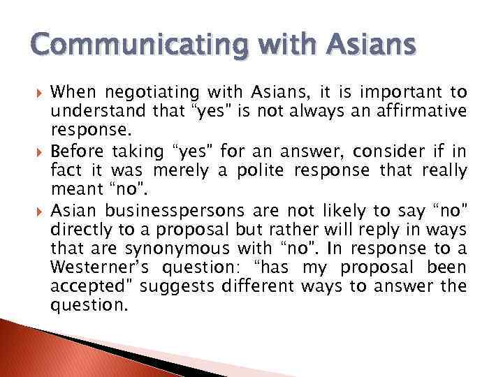 Communicating with Asians When negotiating with Asians, it is important to understand that “yes”