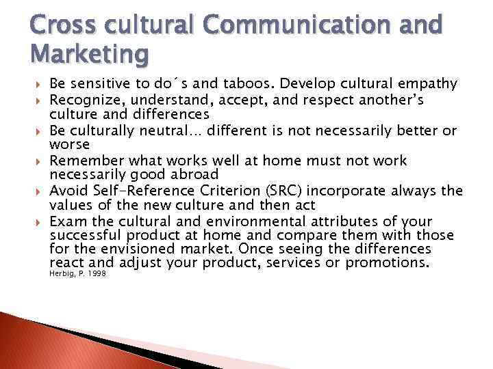 Cross cultural Communication and Marketing Be sensitive to do´s and taboos. Develop cultural empathy