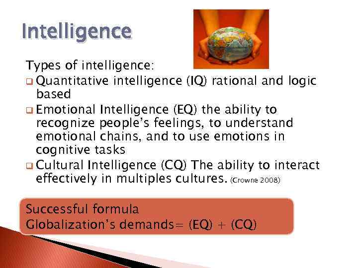 Intelligence Types of intelligence: q Quantitative intelligence (IQ) rational and logic based q Emotional