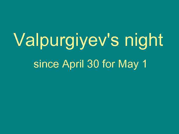 Valpurgiyev's night since April 30 for May 1 