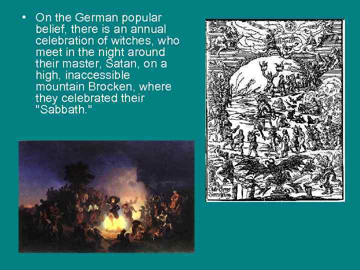  • On the German popular belief, there is an annual celebration of witches,